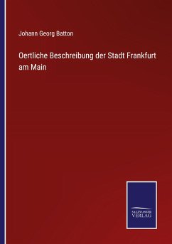 Oertliche Beschreibung der Stadt Frankfurt am Main - Batton, Johann Georg