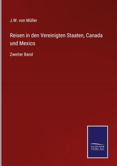 Reisen in den Vereinigten Staaten, Canada und Mexico - Müller, J. W. von