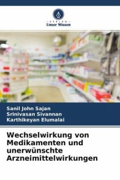 Wechselwirkung von Medikamenten und unerwünschte Arzneimittelwirkungen - Sajan, Sanil John;Sivannan, Srinivasan;Elumalai, Karthikeyan