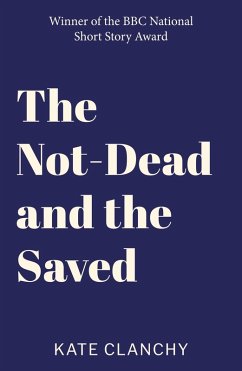 The Not-Dead and the Saved (eBook, ePUB) - Clanchy, Kate