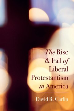 The Rise and Fall of Liberal Protestantism in America (eBook, ePUB)