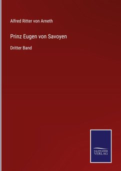 Prinz Eugen von Savoyen - Arneth, Alfred Ritter Von