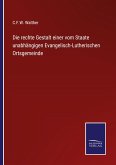 Die rechte Gestalt einer vom Staate unabhängigen Evangelisch-Lutherischen Ortsgemeinde