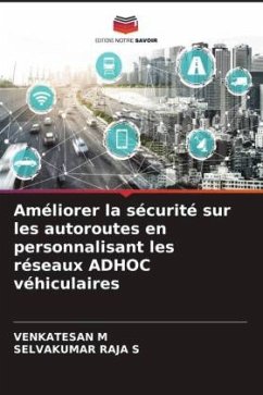 Améliorer la sécurité sur les autoroutes en personnalisant les réseaux ADHOC véhiculaires - M, VENKATESAN;S, SELVAKUMAR RAJA