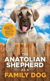The Anatolian Shepherd as a Family Dog: Successfully Raising Your Anatolian Shepherd to Thrive as a Family Dog (eBook, ePUB)