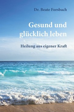 Gesund und glücklich leben (eBook, ePUB) - Forsbach, Beate