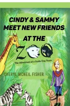 Cindy and Sammy Meet New Friends at the Zoo, The Adventure of a Guide Dog Team (eBook, ePUB) - Fisher, Cheryl McNeil