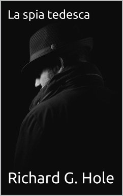 La Spia Tedesca (Seconda Guerra Mondiale, #15) (eBook, ePUB) - Hole, Richard G.