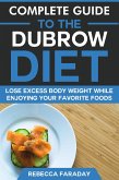 Complete Guide to the Dubrow Diet: Lose Excess Body Weight While Enjoying Your Favorite Foods (eBook, ePUB)