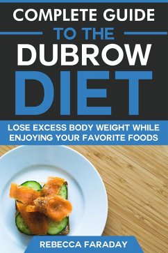 Cover Complete Guide to the Dubrow Diet: Lose Excess Body Weight While Enjoying Your Favorite Foods (eBook, ePUB)
