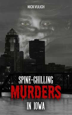 Spine-Chilling Murders in Iowa (eBook, ePUB) - Vulich, Nick