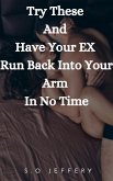 Try These And Have Your Ex Run Back Into Your Arm In No Time (eBook, ePUB)