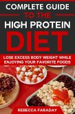 Complete Guide to the High Protein Diet: Lose Excess Body Weight While Enjoying Your Favorite Foods (eBook, ePUB)