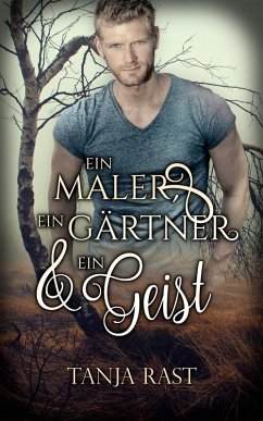 Ein Maler, ein Gärtner & ein Geist (eBook, ePUB) - Rast, Tanja