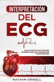 Interpretación del ECG: Una Guía Práctica e Intuitiva para Aprender a Leer el ECG y Diagnosticar y Tratar Arritmias (eBook, ePUB)