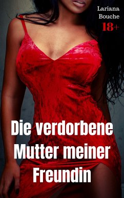 Die verdorbene Mutter meiner Freundin (eBook, ePUB) - Bouche, Lariana