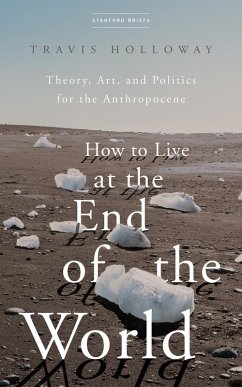 How to Live at the End of the World (eBook, ePUB) - Holloway, Travis