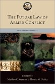 The Future Law of Armed Conflict (eBook, ePUB) The Future Law of Armed Conflict (eBook, ePUB)