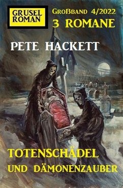 Totenschädel und Dämonenzauber: Gruselroman Großband 3 Romane 4/2022 (eBook, ePUB) - Hackett, Pete