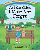 As I Get Older, I Must Not Forget (eBook, ePUB) As I Get Older, I Must Not Forget (eBook, ePUB)