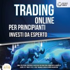 Trading Online Per Principianti Investi Da Esperto: Come utilizzare strategie di successo per investire in modo intelligente in azioni, etf, forex e cfd, e fare trading in borsa in modo redditizio (MP3-Download)