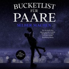 Bucketlist für Paare selber machen: Wie Sie leicht Ihre eigene ganz persönliche Bucketlist erstellen und eine erfüllte Beziehung führen - inkl. der besten Praxistipps und Tricks (MP3-Download) - Hensmann, Mara