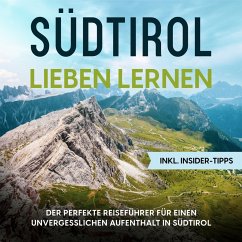 Südtirol lieben lernen: Der perfekte Reiseführer für einen unvergesslichen Aufenthalt in Südtirol - inkl. Insider-Tipps (MP3-Download) - Klingenberg, Luise