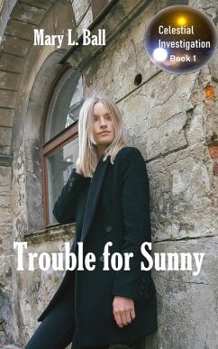 Trouble for Sunny (Celestial Investigation series, #1) (eBook, ePUB) - Ball, Mary L