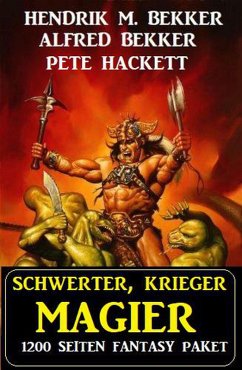 Schwerter, Krieger, Magier: 1200 Seiten Fantasy Paket (eBook, ePUB) - Bekker, Alfred; Bekker, Hendrik M.; Hackett, Pete