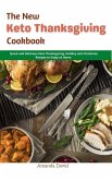 The New Keto Thanksgiving Cookbook : Quick and Delicious Keto Thanksgiving, Holiday and Christmas Recipes to Enjoy at Home (eBook, ePUB)
