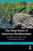 The Deep Roots of American Neoliberalism (eBook, ePUB)