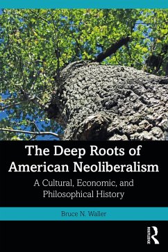 The Deep Roots of American Neoliberalism (eBook, ePUB) - Waller, Bruce N.