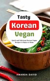 Tasty Korean Vegan Cookbook : Quick and Delicious Korean Vegan Recipes to Enjoy at Home (eBook, ePUB)