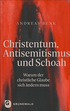 Christentum, Antisemitismus und Schoah - Benk, Andreas