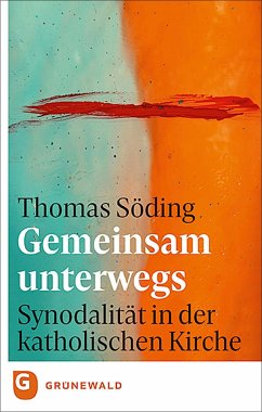 Gemeinsam unterwegs: Synodalität in der katholischen Kirche - Söding, Thomas
