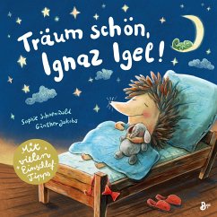 Träum schön, Ignaz Igel! - Mit vielen Einschlaftipps - Schoenwald, Sophie