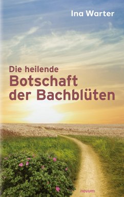 Die heilende Botschaft der Bachblüten (eBook, ePUB) - Warter, Ina