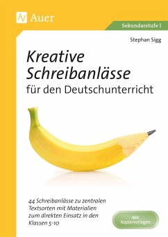 Kreative Schreibanlässe für den Deutschunterricht - Sigg, Stephan