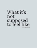 What it's not supposed to feel like (eBook, ePUB)