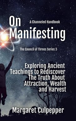 On Manifesting: Exploring Ancient Teachings to Rediscover The Truth About Attraction, Wealth, and Harvest (The Council of Threes, #3) (eBook, ePUB) - Culpepper, Margaret