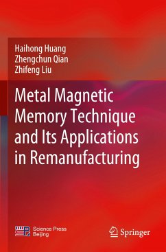 Metal Magnetic Memory Technique and Its Applications in Remanufacturing - Huang, Haihong;Qian, Zhengchun;Liu, Zhifeng