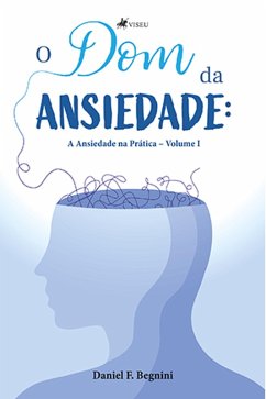 O Dom da Ansiedade (eBook, ePUB) - Begnini, Daniel F.