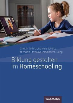 Bildung gestalten im Homeschooling - Tellisch, Christin;Schlütz, Daniela;Stastkova, Michaela