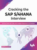 Cracking the SAP S/4HANA Interview: Get Your Dream Job Today with Intelligent Responses to the Employer (English Edition) (eBook, ePUB)