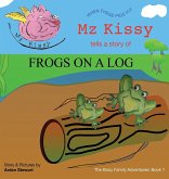 Mz Kissy Tells a Story of Frogs on a Log
