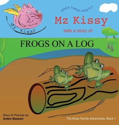 Mz Kissy Tells a Story of Frogs on a Log - Stewart, Arden