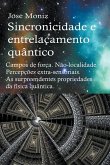 Sincronicidade e entrelaçamento quântico. Campos de força. Não-localidade. Percepções extra-sensoriais. As surpreendentes propriedades da física quântica.