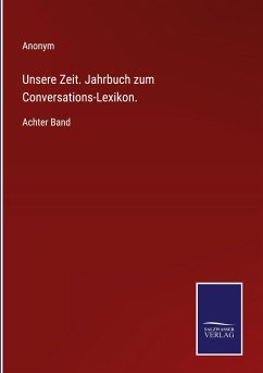 Unsere Zeit. Jahrbuch zum Conversations-Lexikon. - Anonym