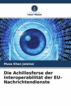 Die Achillesferse der Interoperabilität der EU-Nachrichtendienste - Jalalzai, Musa Khan
