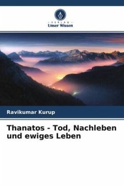 Thanatos - Tod, Nachleben und ewiges Leben - Kurup, Ravikumar
